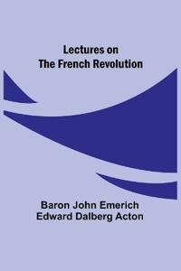 Lectures on the French Revolution
