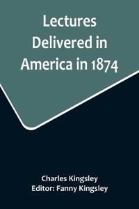 Bokomslag för "Lectures Delivered in America in 1874"