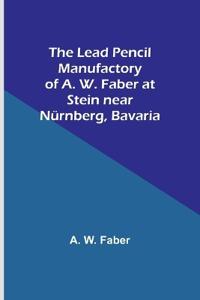 The Lead Pencil Manufactory of A. W. Faber at Stein near Nürnberg, Bavaria
