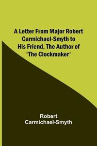 Bokomslag för "A Letter from Major Robert Carmichael-Smyth to His Friend, the Author of 'The Clockmaker'"