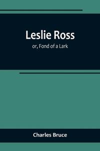 Leslie Ross; or, Fond of a Lark