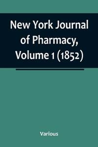 New York Journal of Pharmacy, Volume 1 (1852)