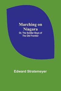 Kirjan kansi "Marching on Niagara; Or, The Soldier Boys of the Old Frontier"
