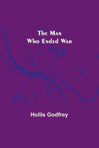 The Man Who Ended War