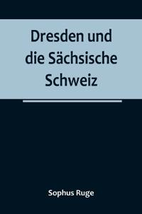 Dresden und die Sächsische Schweiz