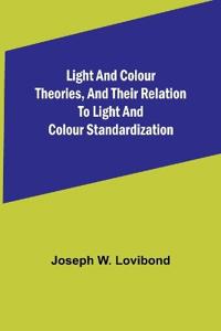Light and Colour Theories, and their relation to light and colour standardization
