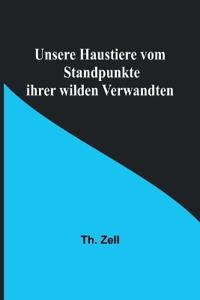 Unsere Haustiere vom Standpunkte ihrer wilden Verwandten