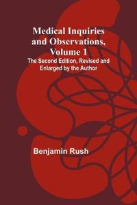 Medical Inquiries and Observations, Vol. 1; The Second Edition, Revised and Enlarged by the Author