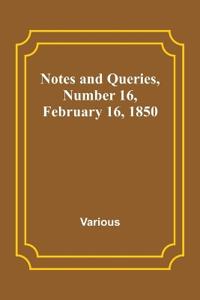 Notes and Queries, Number 16, February 16, 1850