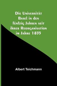 Bokomslag för "Die Universität Basel in den fünfzig Jahren seit ihrer Reorganisation im Jahre 1835"