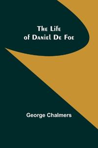 Bokomslag for "The Life of Daniel De Foe"