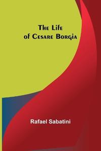 Bokomslag för "The Life of Cesare Borgia"