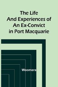 Bokomslag för "The Life and Experiences of an Ex-Convict in Port Macquarie"