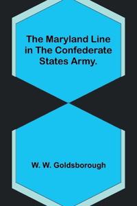 The Maryland Line in the Confederate States Army.