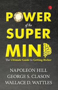 Power of the Super Mind: The Ultimate Guide to Getting Richer