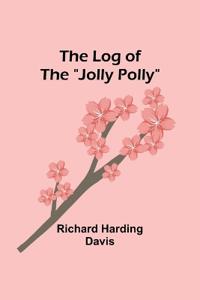 Bokomslag för "The Log of the "Jolly Polly""