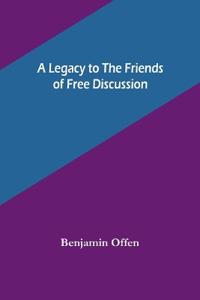 Bokomslag för "A Legacy to the Friends of Free Discussion"