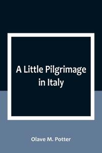 A Little Pilgrimage in Italy