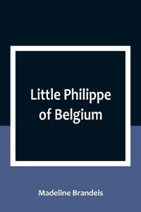 Bokomslag för "Little Philippe of Belgium"