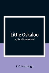Little Oskaloo; or, The White Whirlwind