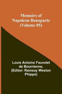 Memoirs of Napoleon Bonaparte (Volume 05)
