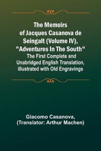 The Memoirs of Jacques Casanova de Seingalt (Volume IV), "Adventures In The South"; The First Complete and Unabridged English Translation, Illustrated with Old Engravings