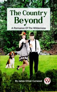 Country Beyond: A Romance of the Wilderness