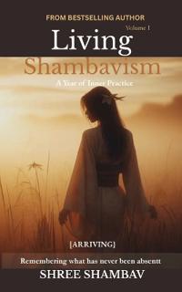 Living Shambavism - A Year of Inner Practice Volume I