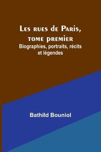 Les rues de Paris, tome premier; Biographies, portraits, récits et légendes
