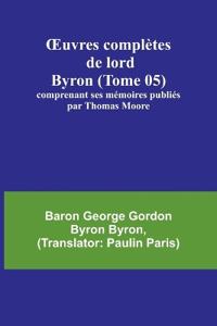 OEuvres complètes de lord Byron (Tome 05); comprenant ses mémoires publiés par Thomas Moore