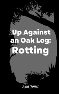 Up Against an Oak Log: Rotting