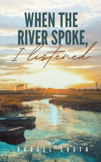When the river spoke, I listened