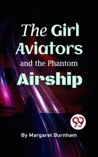 Girl Aviators And The Phantom Airship