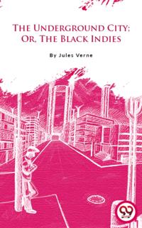 Underground City; Or, The Black Indies