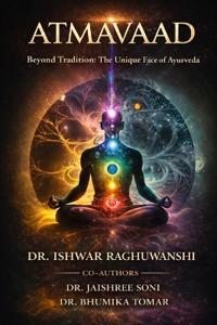 ATMAVAAD Beyond Tradition:The Unique Face of Ayurveda