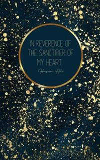 In Reverence of The Sanctifier of my Heart