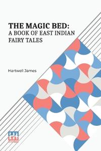 The Magic Bed: A Book of East Indian Fairy-Tales
