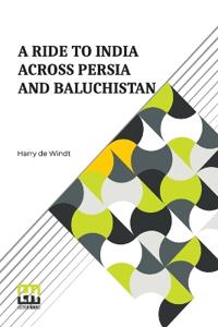 A Ride to India across Persia and Baluchistán