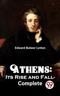 Athens : Its Rise and Fall-complete