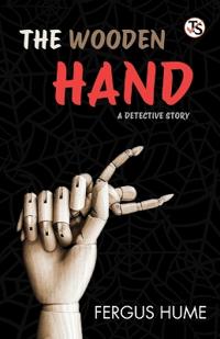 The Wooden Hand: A Detective Story