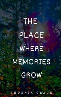 The Place Where Memories Grow