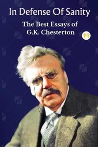 Bokomslag för "In Defense Of Sanity: The Best Essays of G.K. Chesterton"