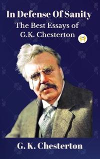 Bokomslag för "In Defense Of Sanity: The Best Essays of G.K. Chesterton"