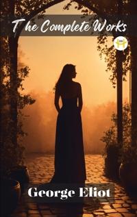 George Eliot: The Complete Works
