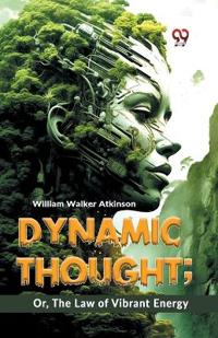 Bokomslag för "Dynamic Thought; Or, the Law of Vibrant Energy"