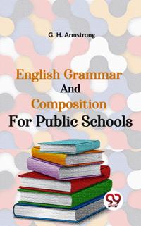 English Grammar And Composition For Public Schools
