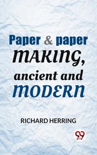 Paper & Paper Making, Ancient And Modern
