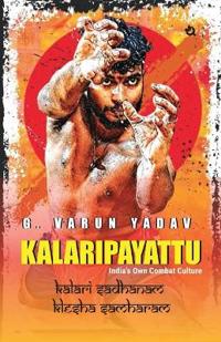 Kalaripayattu India's Own Combat Culture