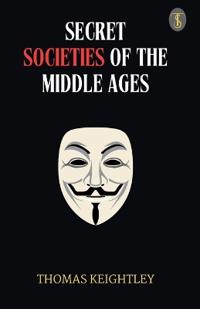 Secret Societies of the Middle Ages (EditionFirst)