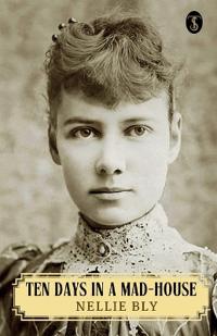 Ten Days in a Mad-House; or, Nellie Bly's Experience on Blackwell's Island (EditionFirst)